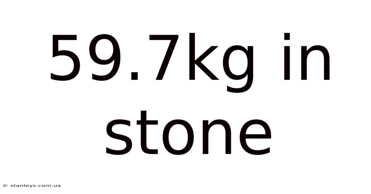 59.7kg In Stone