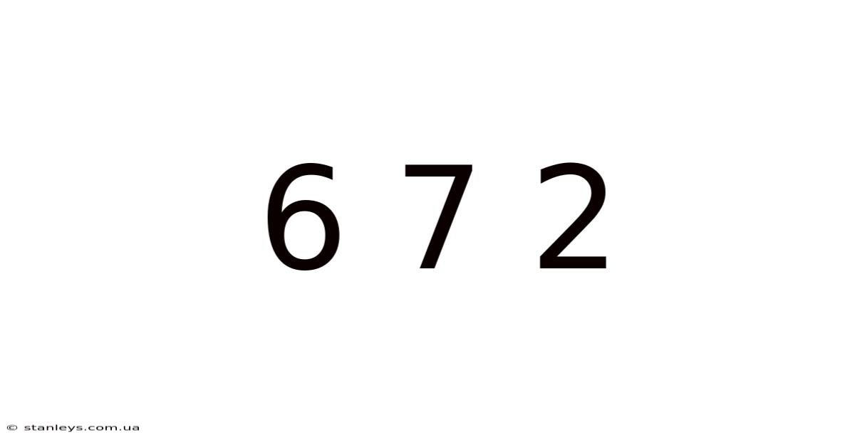6 7 2