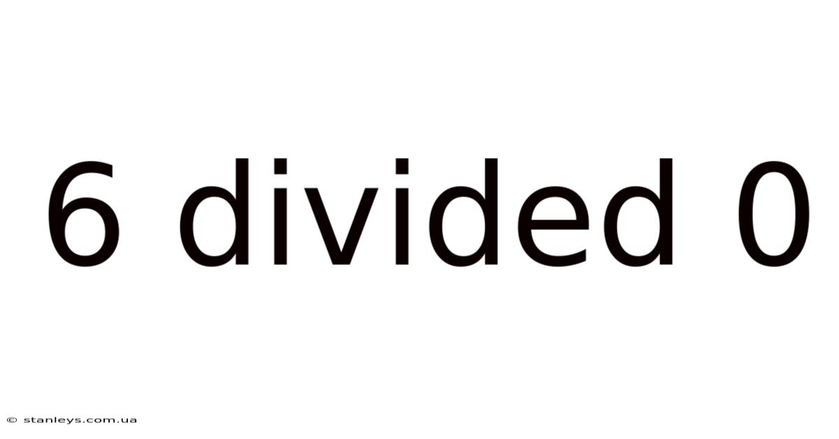 6 Divided 0