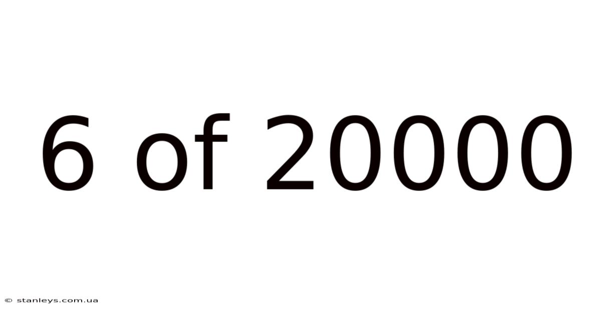 6 Of 20000