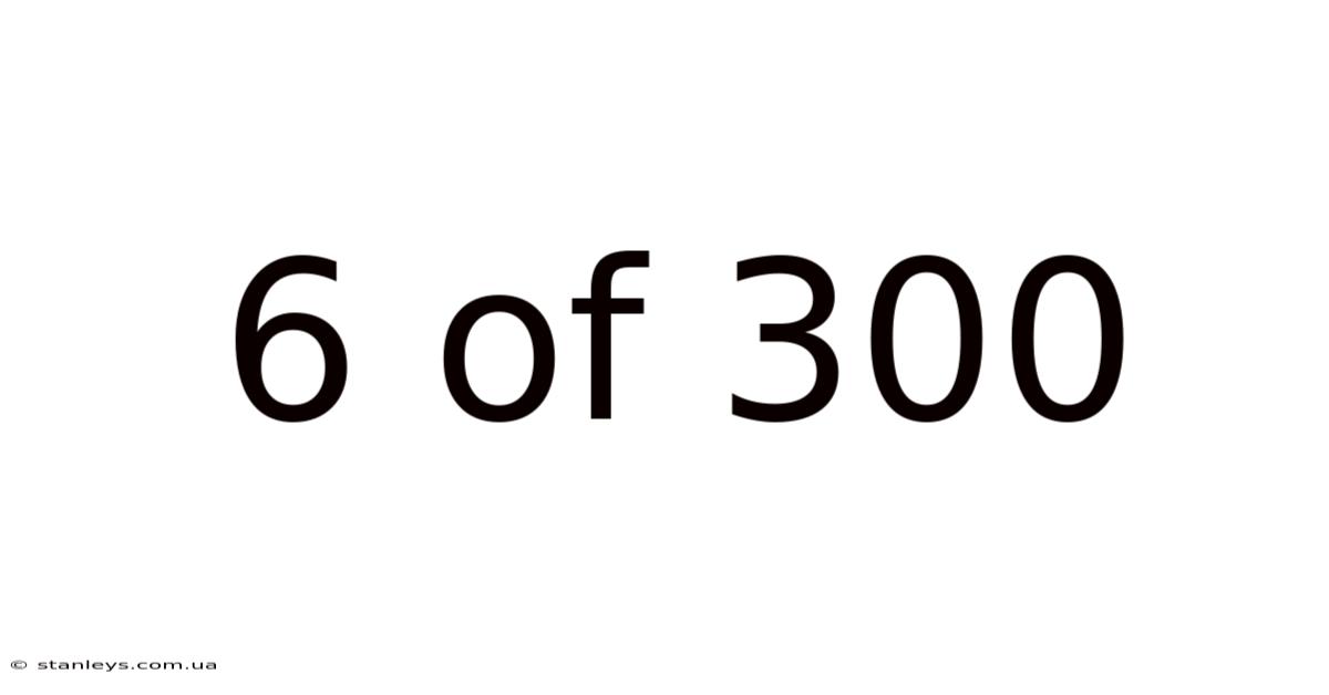 6 Of 300