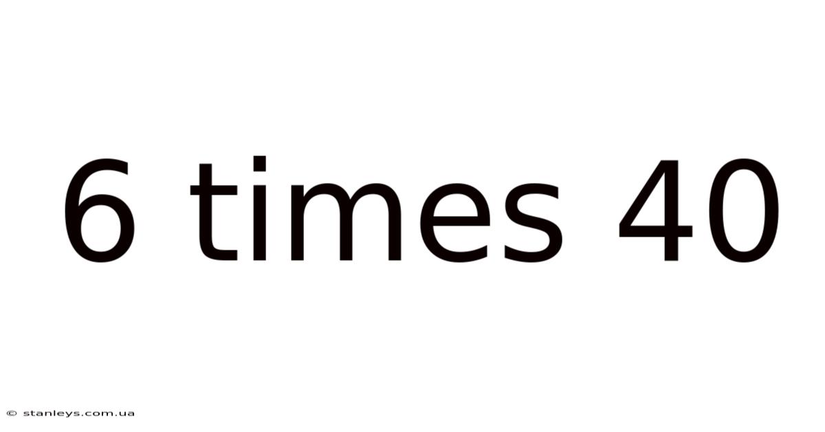 6 Times 40