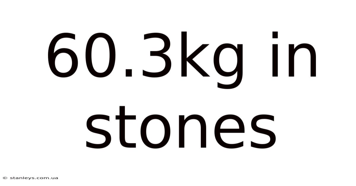 60.3kg In Stones