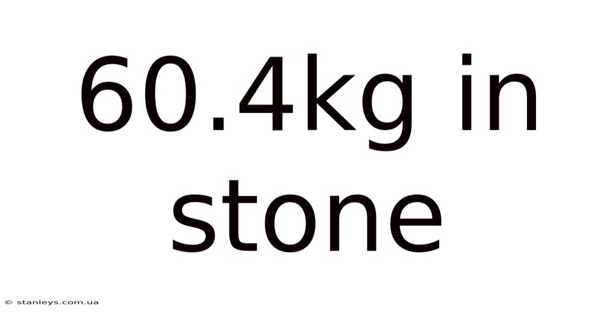 60.4kg In Stone