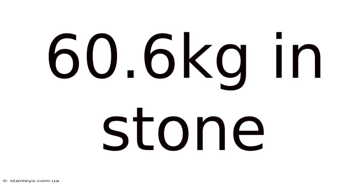 60.6kg In Stone