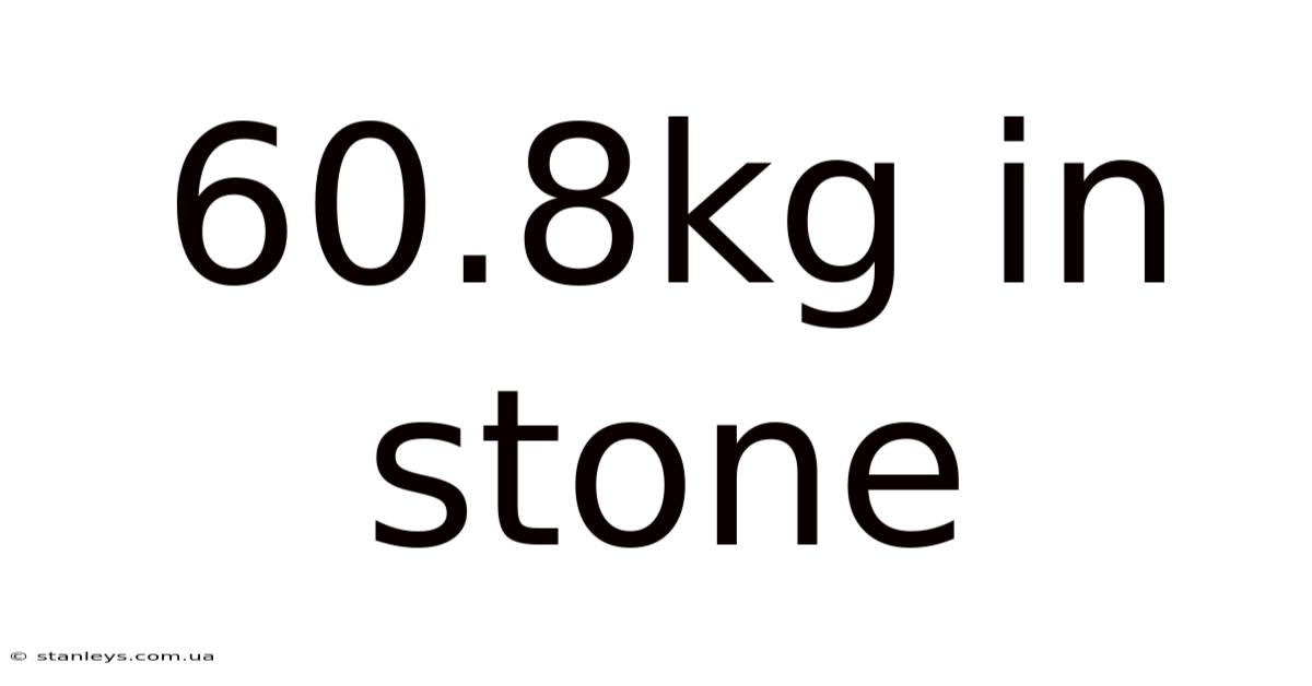 60.8kg In Stone