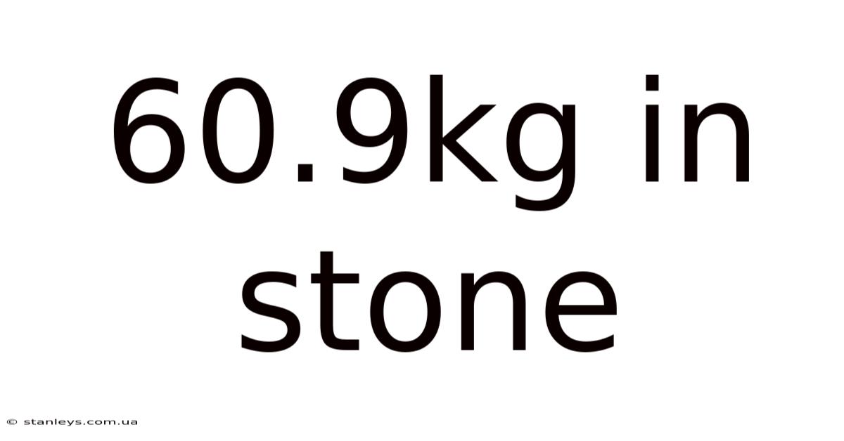 60.9kg In Stone