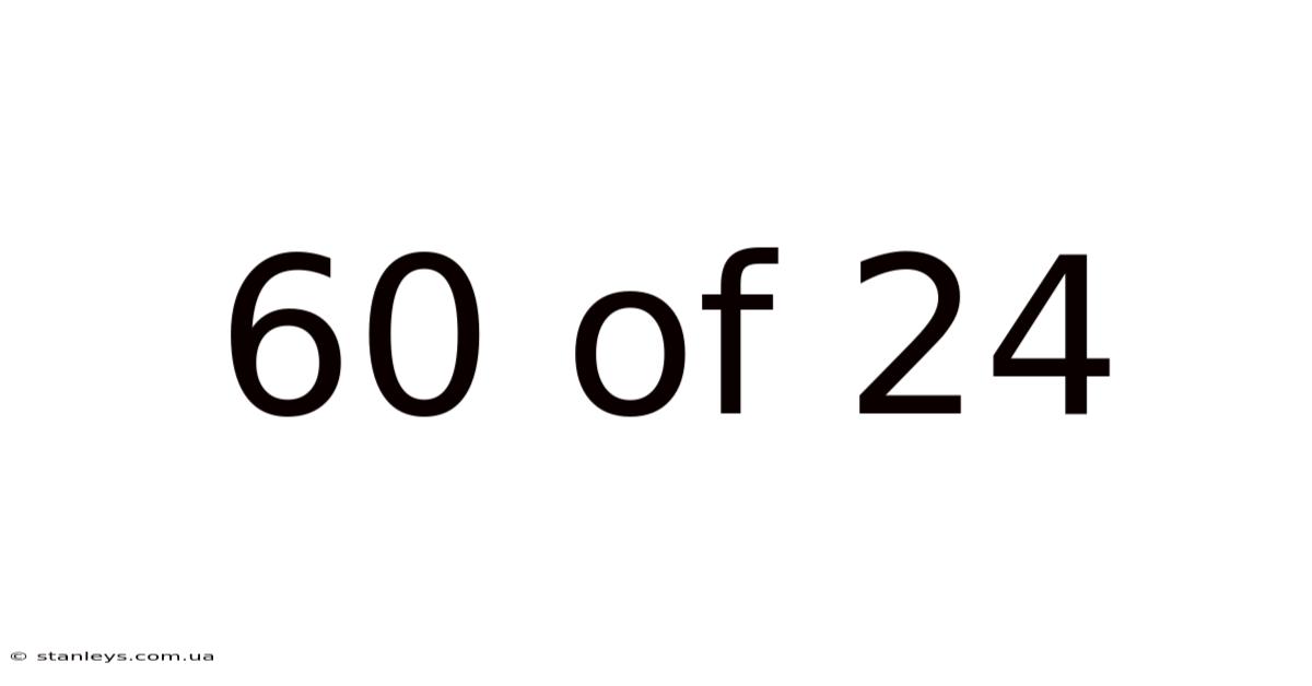 60 Of 24