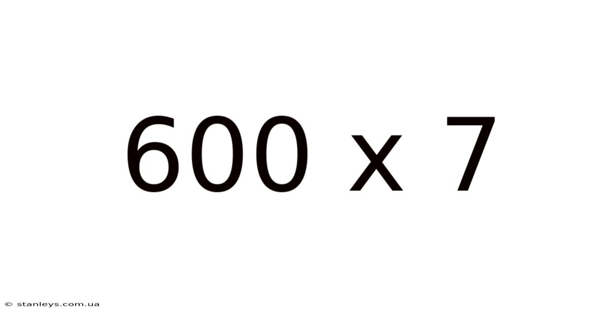 600 X 7