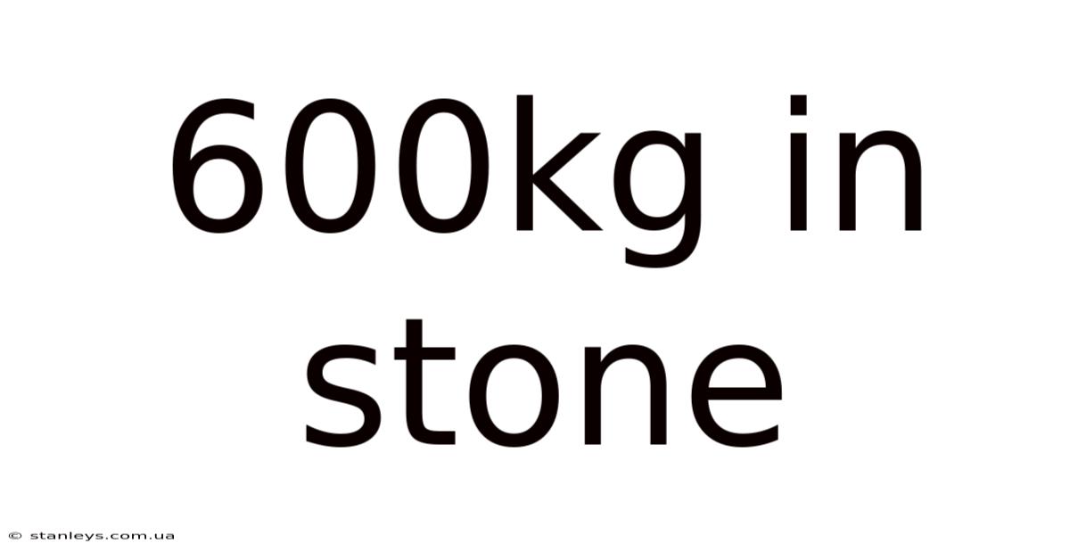 600kg In Stone
