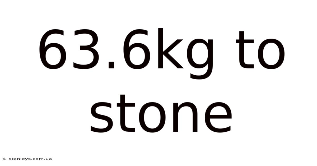 63.6kg To Stone