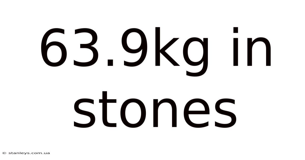 63.9kg In Stones