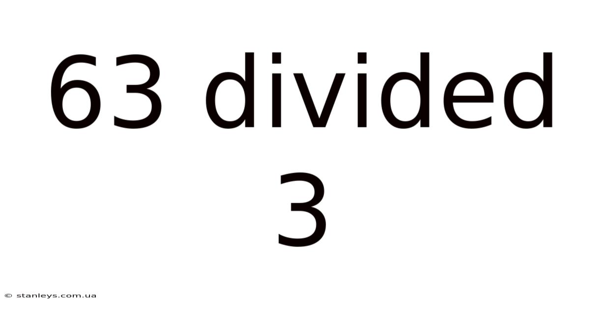 63 Divided 3