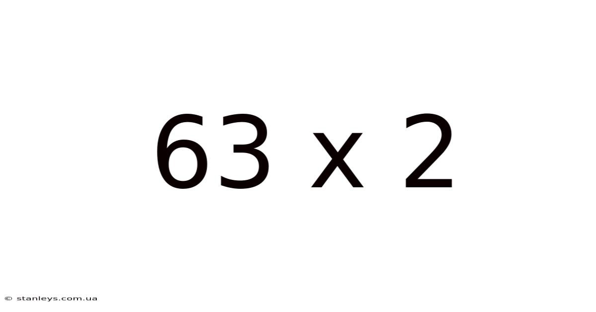 63 X 2