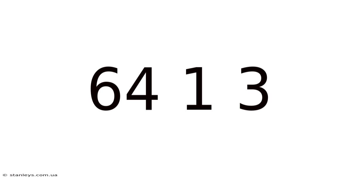64 1 3