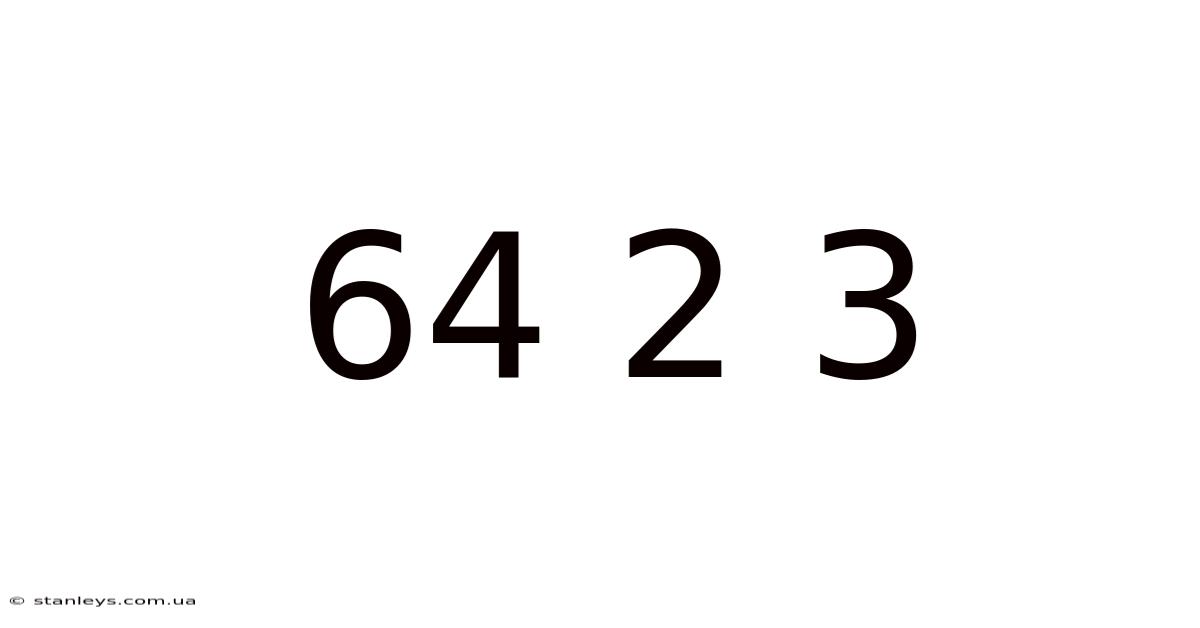 64 2 3