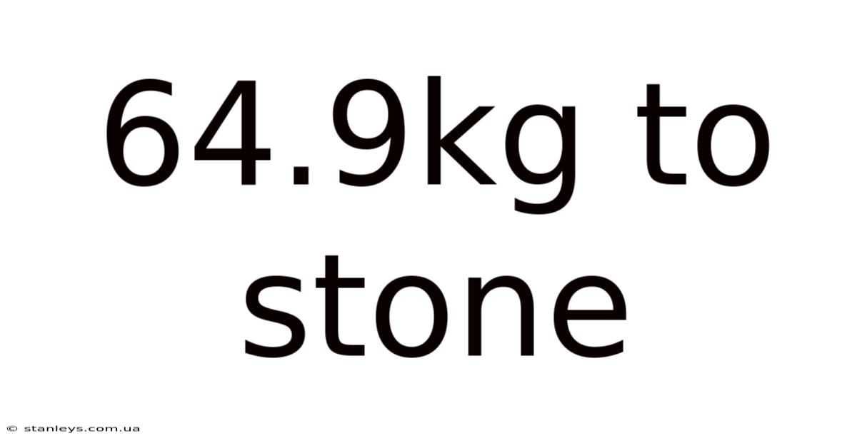 64.9kg To Stone
