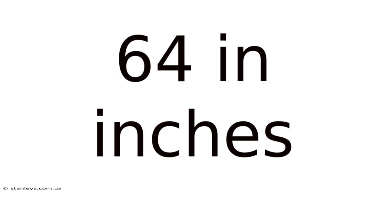 64 In Inches