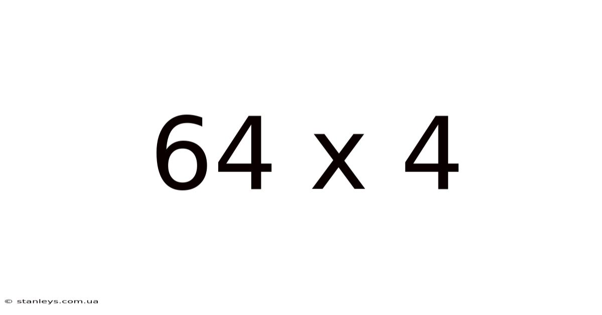 64 X 4