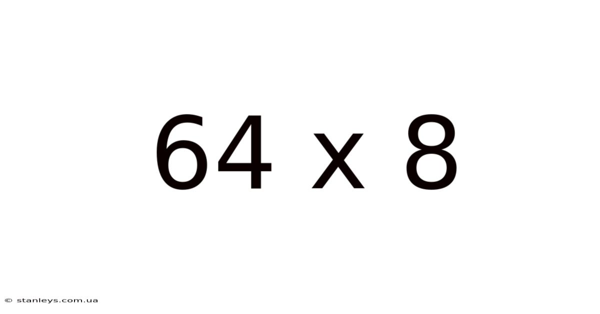 64 X 8