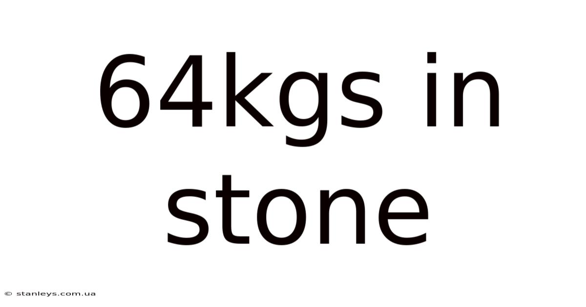 64kgs In Stone