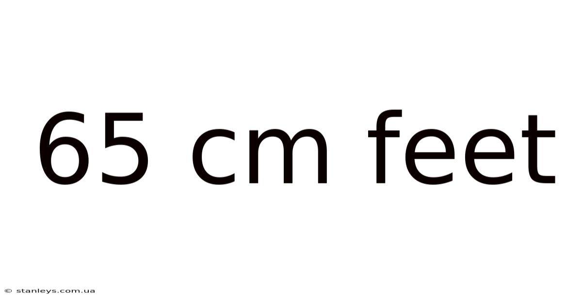 65 Cm Feet