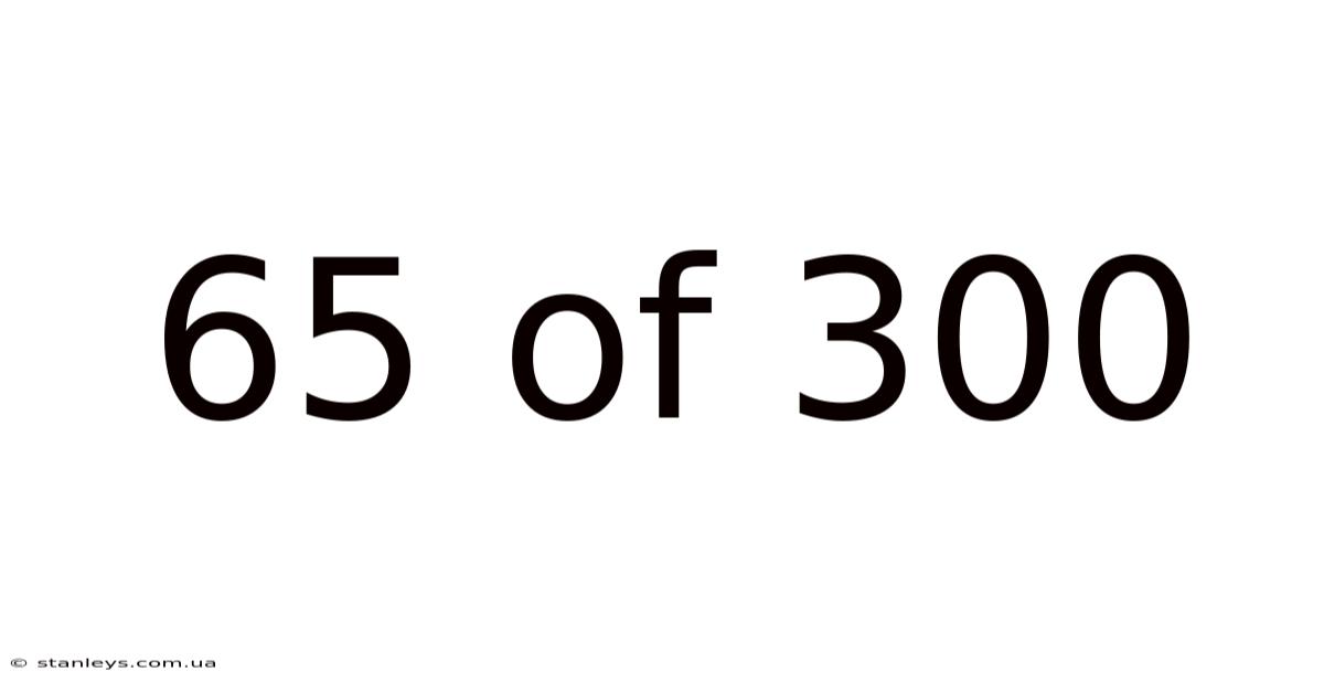 65 Of 300