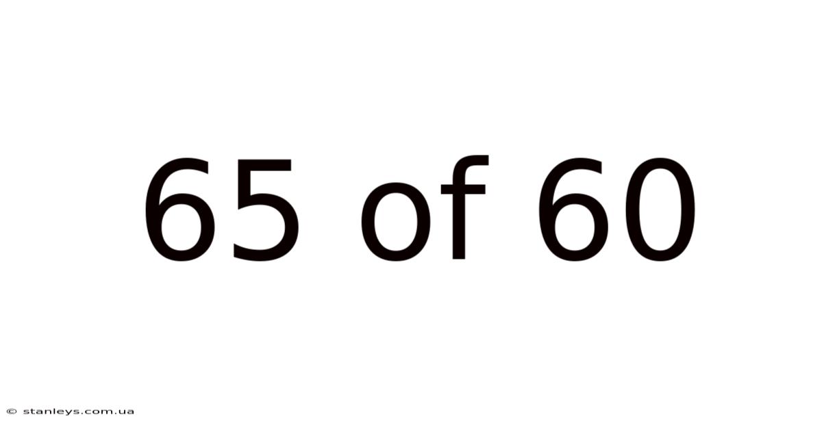 65 Of 60