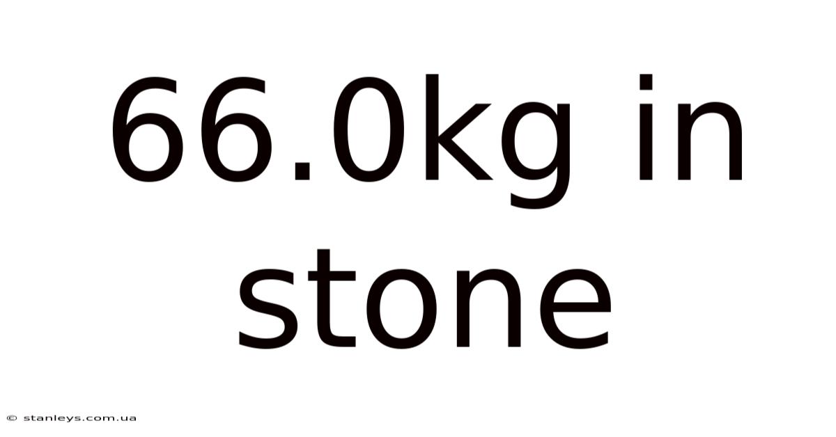 66.0kg In Stone