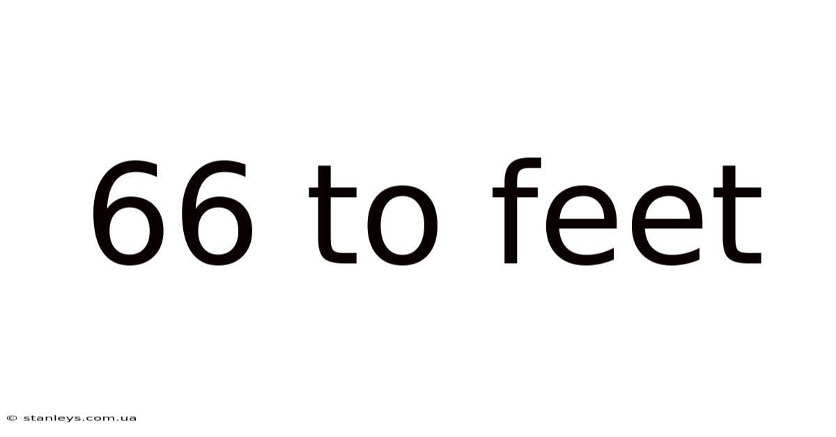 66 To Feet