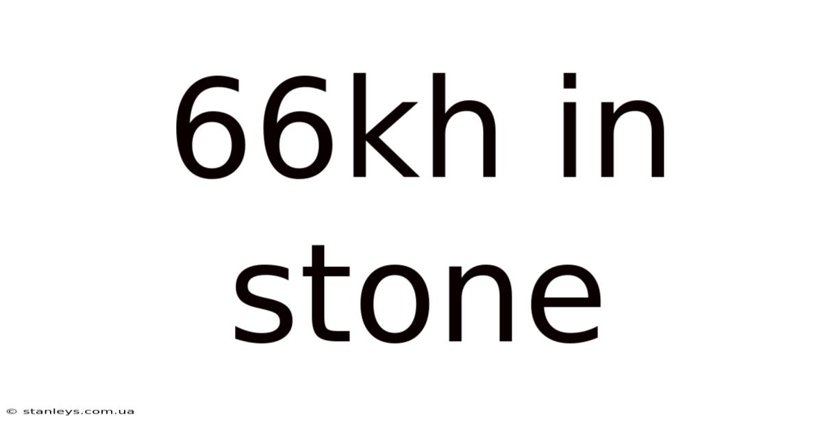 66kh In Stone
