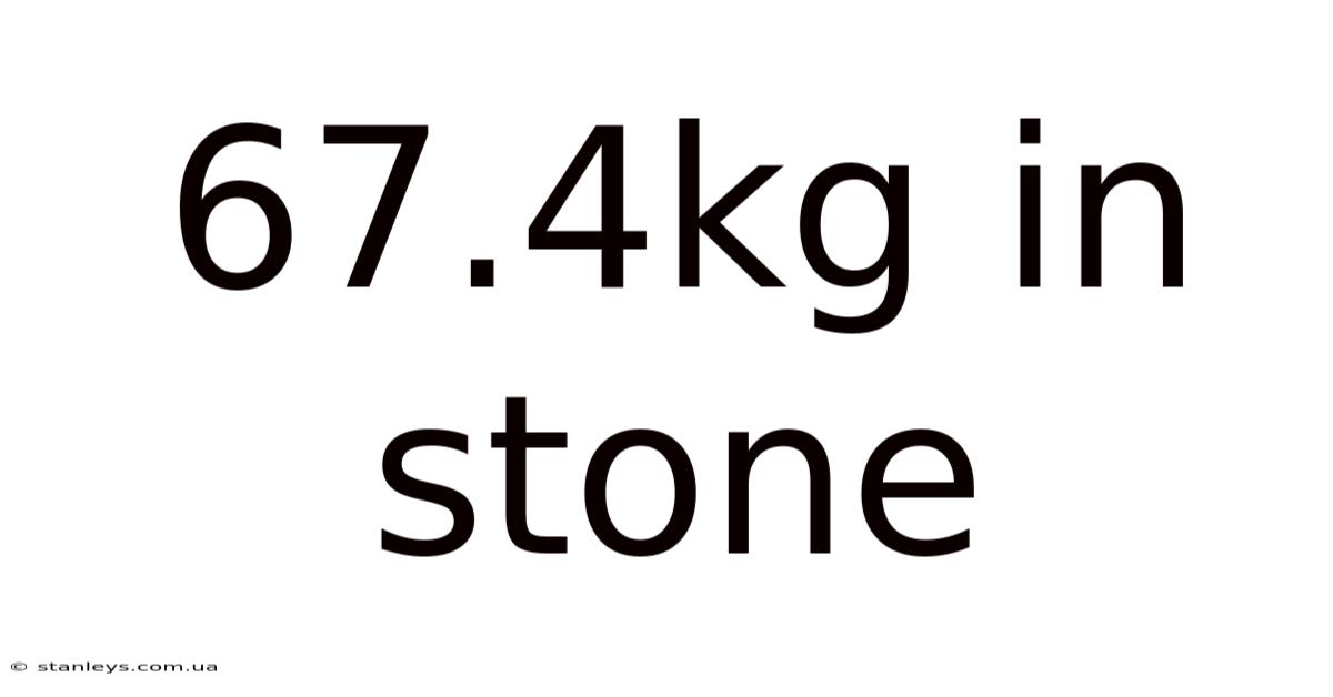 67.4kg In Stone