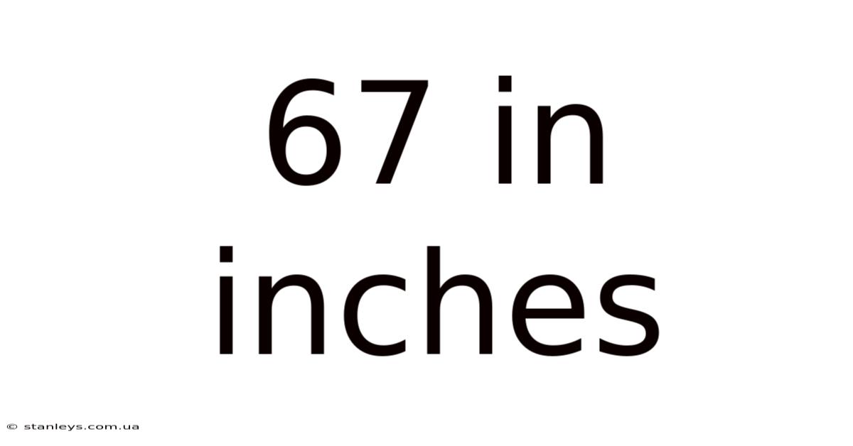 67 In Inches