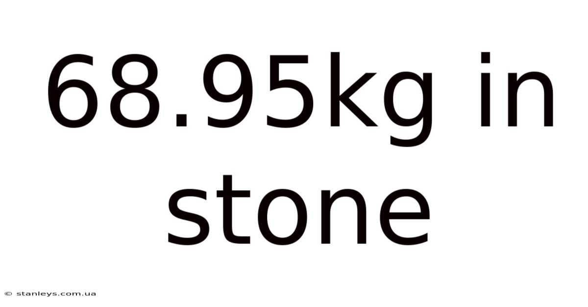 68.95kg In Stone