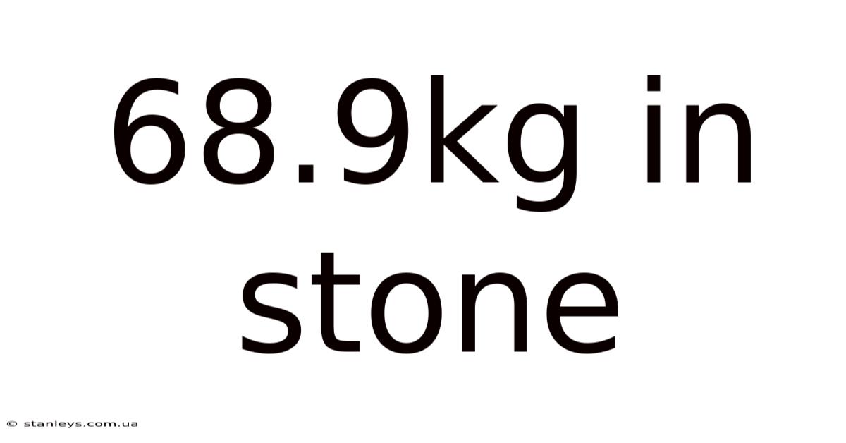 68.9kg In Stone