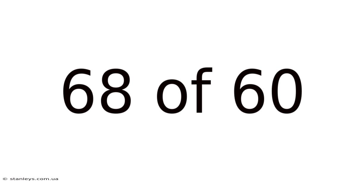 68 Of 60
