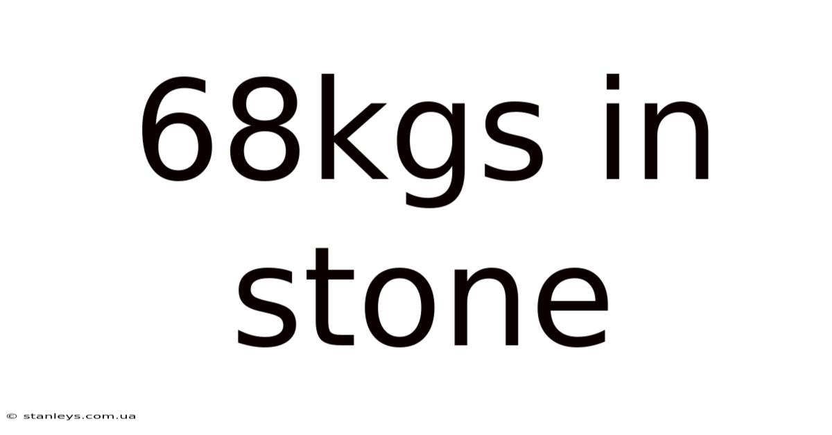 68kgs In Stone