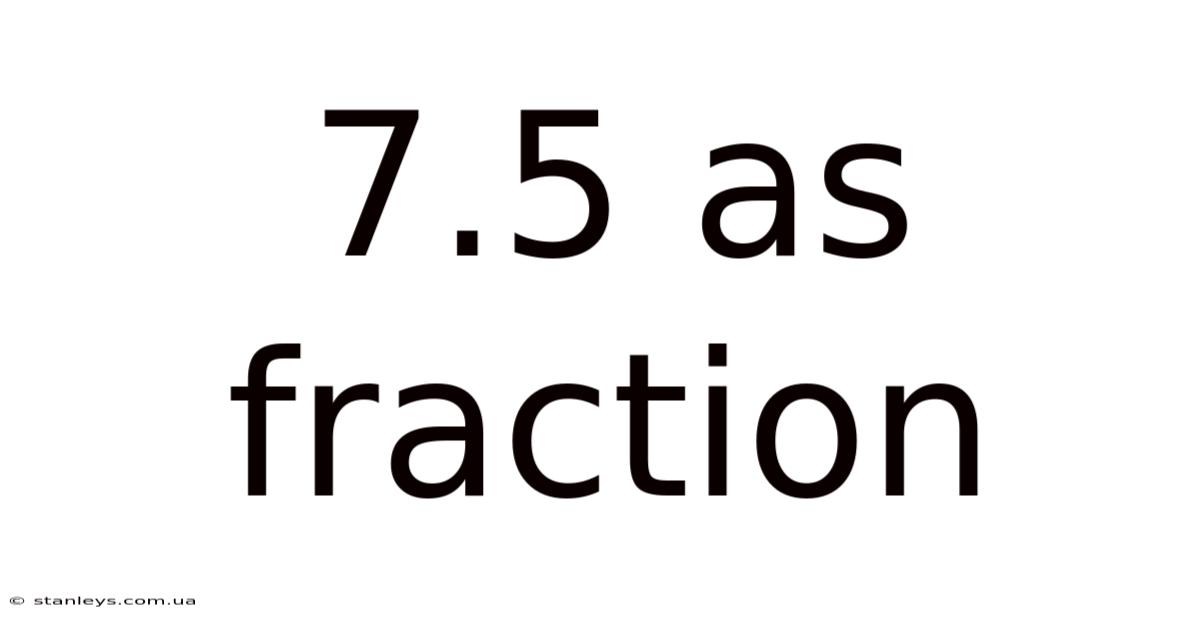 7.5 As Fraction