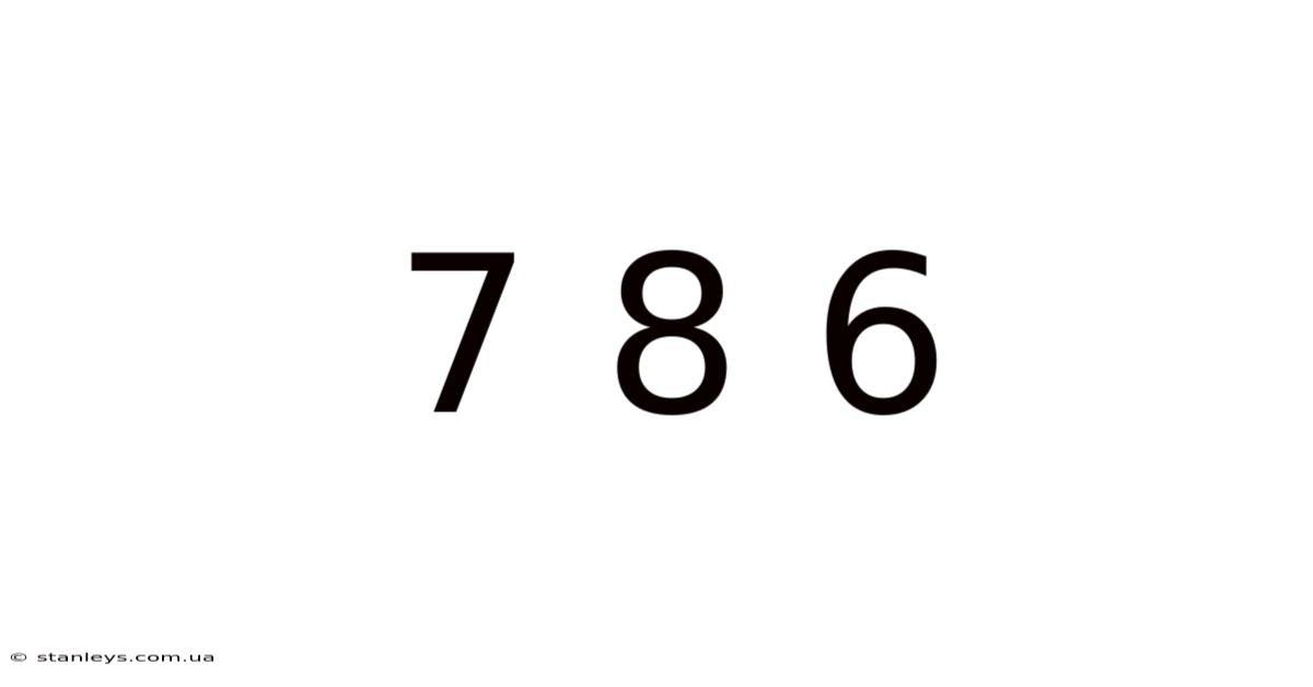 7 8 6