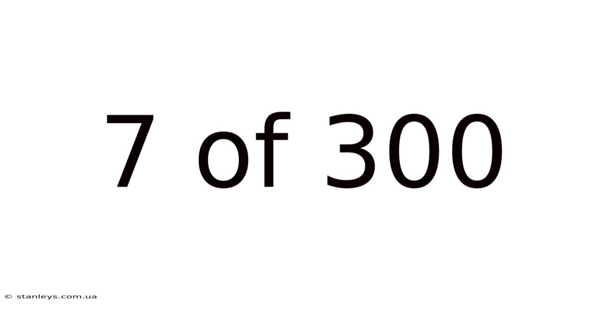 7 Of 300