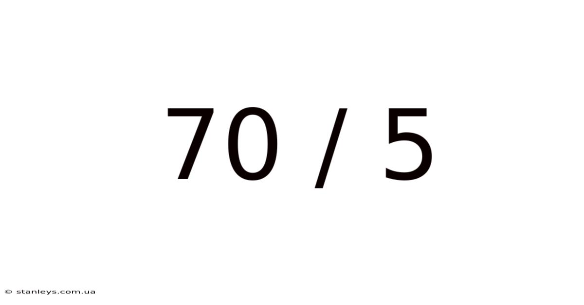 70 / 5