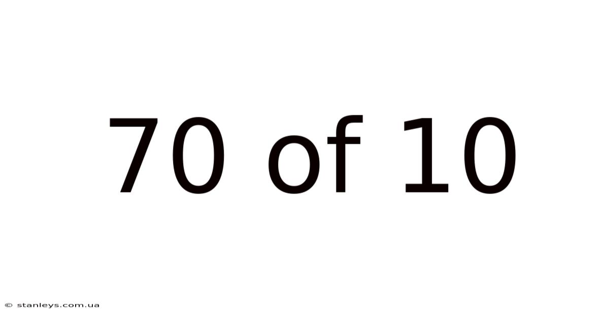 70 Of 10