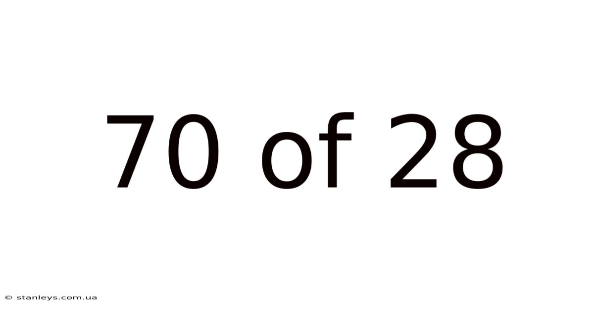 70 Of 28