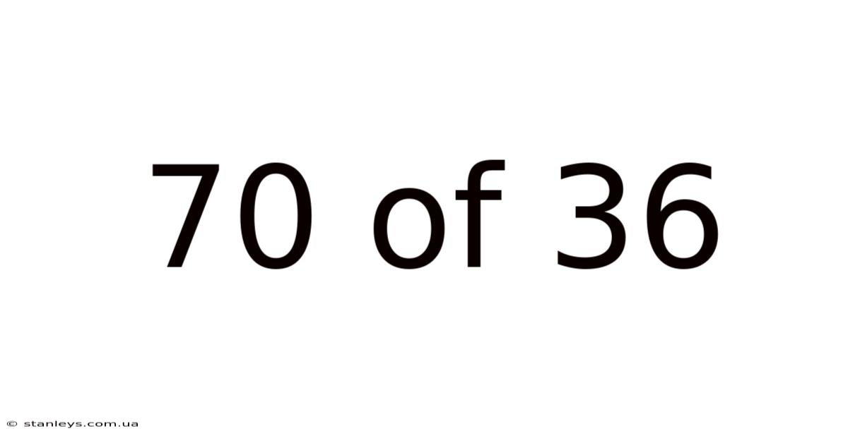 70 Of 36