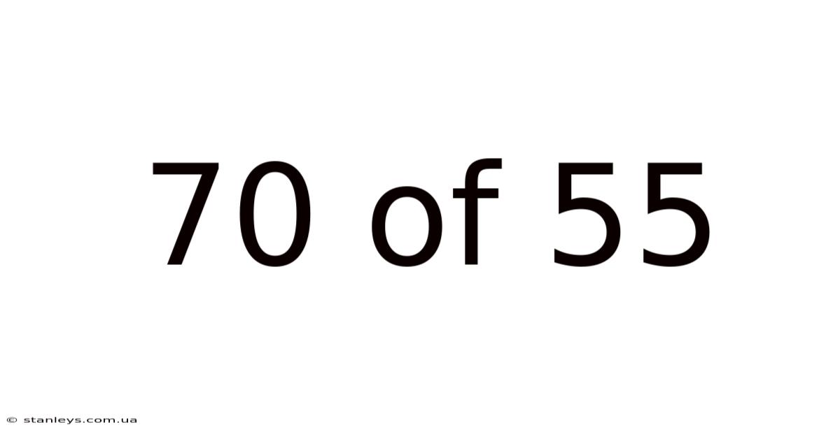 70 Of 55