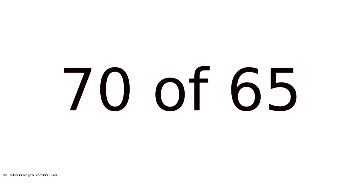 70 Of 65