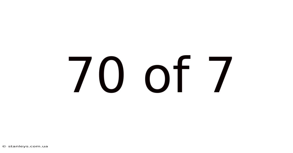 70 Of 7