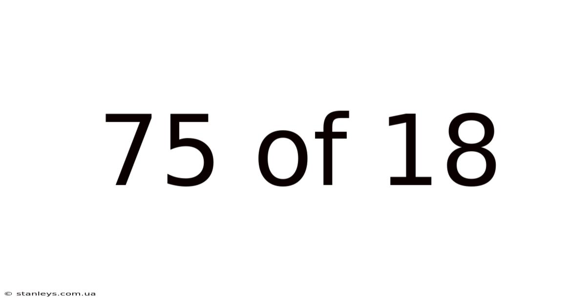 75 Of 18