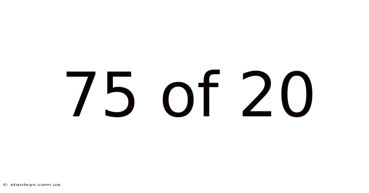 75 Of 20