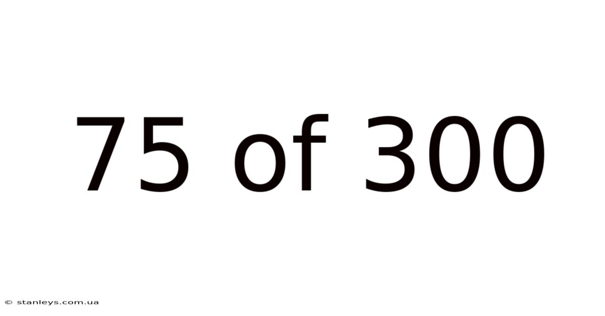 75 Of 300